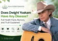Does Dwight Yoakam Have Any Disease? Full Health Facts, Rumors, and Truth Explained